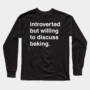 Introverted But Willing to Discuss Baking Long Sleeve T-Shirt